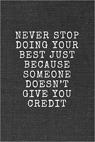 Never Stop Doing Your Best Just Because Someone Doesn T Give You Credit Motivational Notebook Journal Diary 100 Pages Blank 6 X 9 Wright Daniel Amazon Com Books
