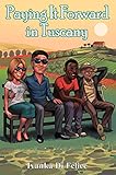 Paying It Forward in Tuscany (Italian Living Book 4) by Ivanka Di Felice, P. N. Waldygo