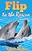 Flip to the Rescue (Childrens Marine Life #3)