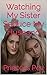 Watching My Sister Seduce My Husband: A Cuckquean Romance