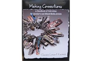 Making Connections: A Handbook of Cold Joins for Jewelers and Mixed-media Artists