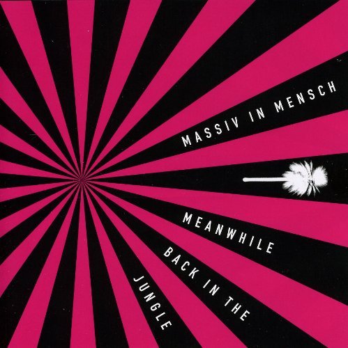 Massiv In Mensch - Meanwhile Back in the Jungle - Zortam Music