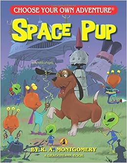 Space Pup (Choose Your Own Adventure - Dragonlark) (Choose Your Own Adventure: Dragonlarks), by R. A. Montgomery Space Pup (Choose Your Own Adventure - Dragonlark) (Choose Your Own Adventure: Dragonlarks), by R. A. Montgomery