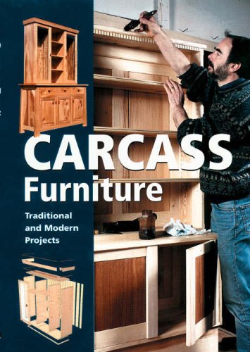 Carcass Furniture: Traditional and Modern Projects Carcass Furniture: Traditional and Modern Projects