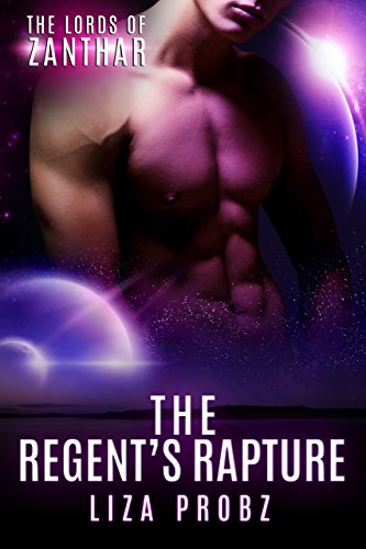 The Regent's Rapture: (An Alpha Alien Romance Novel) (Lords of Zanthar Book 1) by [Probz, Liza]