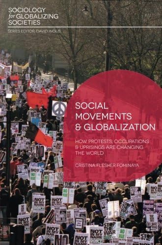 Social Movements and Globalization: How Protests, Occupations and Uprisings are Changing the World (Sociology for Globalizing Societies)