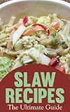 Slaw Recipes :The Ultimate Guide