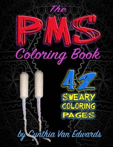 The PMS Coloring Book: A Stress Relieving Adult Coloring Book (Midnight, Black Edition)(PMS Relief, Coloring Books for Adults, Swear Word Coloring ... Books & Swear Word Coloring Books) (Volume 5)