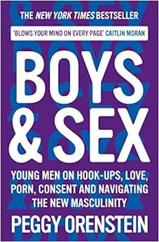 Livres Couvertures de Boys & Sex: Young Men on Hook-ups, Love, Porn, Consent and Navigating the New Masculinity (Inglés) Tapa blanda – 26 marzo 2020