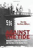 Against the Tide: Rickover's Leadership Principles and the Rise of the Nuclear Navy