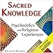 Sacred Knowledge: Psychedelics and Religious Experiences by 