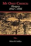 My Only Choice: 1942-1956 Hungary