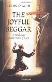 The Joyful Beggar: St. Francis of Assisi by 