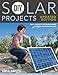 DIY Solar Projects - Updated Edition: Small Projects to Whole-home Systems: Tap Into the Sun by Eric Smith, Philip Schmidt