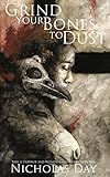 Grind Your Bones to Dust by Nicholas Day
