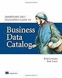 Sharepoint 2007 Developer s Guide to Business Data Catalog by Lonsdale, Brett, Swan, Nick. (Manning Publications,2009) [Paperback]
