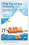 Tip of the Iceberg: managing the Hidden Forces That Can Make or Break Your Organization (Learning Fables Series)