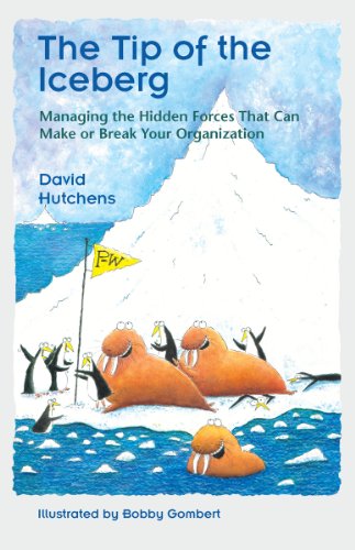 Tip of the Iceberg: managing the Hidden Forces That Can Make or Break Your Organization (Learning Fables Series)