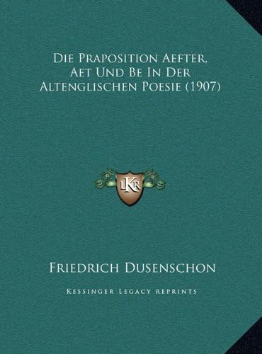 Die Praposition Aefter, Aet Und Be In Der Altenglischen Poesie (1907) (German Edition)