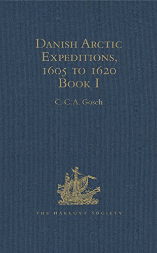 Danish Arctic Expeditions, 1605 to 1620: In Two Books. Book I - The Danish Expeditions to Greenland by Hakluyt Society