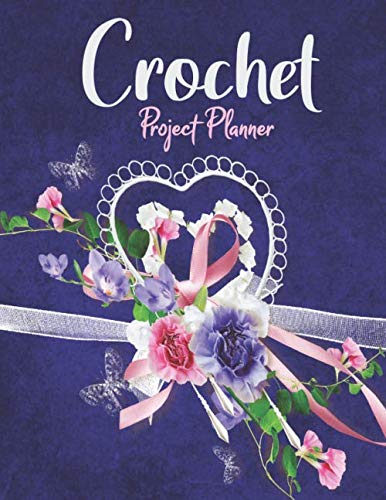 Crochet Project Planner: Organize All Your Crochet Projects with this Crocheting Journal To Keep Tracking and Records Your Patterns, Designs, Crochet ... Use & Supply Shopping. Best gift idea.