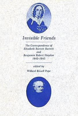 [(Invisible Friends: The Correspondence of Elizabeth Barrett Browning and Benjamin Robert Haydon, 1842-1845)] [Author: Professor Elizabeth Barrett Browning] published on (July, 1990)