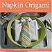 Napkin Origami: 25 Creative and Fun Ideas for Napkin Folding by 