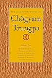 The Collected Works of ChÃ¶gyam Trungpa, Volume 2: The Path Is the Goal - Training the Mind - Glimpses of Abhidharma - Glimpses of Shunyata - Glimpses of Mahayana - Selected Writings