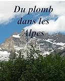 Image de Du plomb dans les Alpes (French Edition)