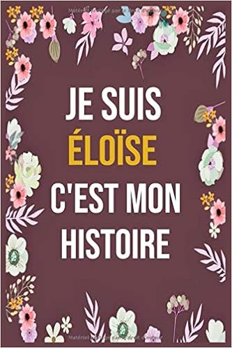Je Suis Eloise C Est Mon Histoire Cahier D Ecriture Ligne Avec Citation De Nom Personnalise 1 Pages 6 X 9 Pouces Un Cadeau Parfait Pour Les De Nom Personnalise Eloise French Edition