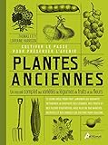Plantes anciennes : Un recueil complet des variétés de légumes, de fruits et de fleurs by