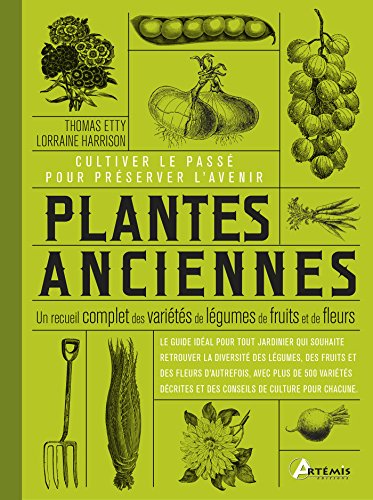 Plantes anciennes : Un recueil complet des variétés de légumes, de fruits et de fleurs by