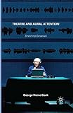 Theatre and Aural Attention: Stretching Ourselves by George Home-Cook