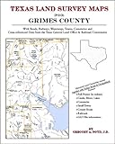 Texas Land Survey Maps for Grimes County : With Roads, Railways, Waterways, Towns, Cemeteries and Including Cross-referenced Data from the General Land Office and Texas Railroad Commission, Boyd, Gregory A., 1420351125