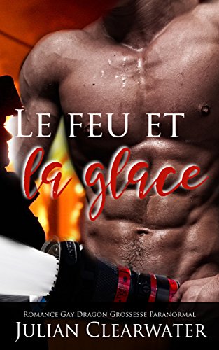 Le feu et la glace: Romance Gay Dragon Grossesse Paranormal (French Edition)