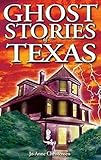Ghost Stories of Texas by