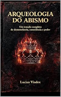 Livro A ARQUEOLOGIA DO ABISMO: Um tratado completo de demonolatria, consciência e poder (A Trilogia do Abismo Livro 1)