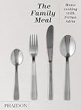 The Family Meal: Home Cooking with Ferran Adrià The Family Meal: Home Cooking with Ferran Adrià