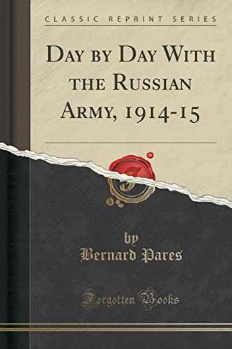 Day by Day With the Russian Army, 1914-15 (Classic Reprint) -  Bernard Pares, Paperback