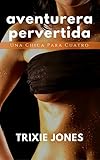Aventurera Pervertida: Una Chica Para Cuatro (Spanish Edition)