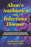 Alton's Antibiotics and Infectious Disease: The Layman's Guide to Available Antibacterials in Austere Settings