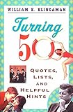 Turning 50: Quotes, Lists, and Helpful Hints by William K. Klingaman