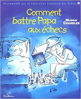 Comment battre Papa aux échecs Livres,Loisirs créatifs, décoration et passions,Jeux