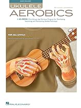 Ukulele Aerobics: For All Levels; from Beginner to Advanced