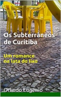 Livro Os Subterrâneos de Curitiba: Um romance na lata do lixo