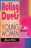 Acting Duets for Young Women: 8 to 10 Minute Duo Scenes for Practice and Competition
