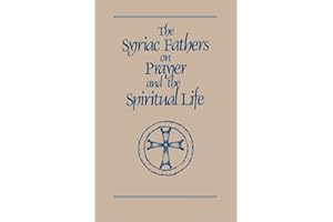 The Syriac Fathers on Prayer and the Spiritual Life (Cistercian Studies Series) (Volume 101)