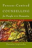 Person-Centred Counselling for People with Dementia: Making Sense of Self by Danuta Lipinska, Brian Thorne