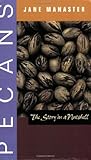 Pecans: The Story in a Nutshell (Grover E. Murray Studies in the American Southwest) by