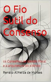 Livro O Fio Sutil do Consenso: os Conselhos de Gestão Fiscal e a arquitetura do silêncio